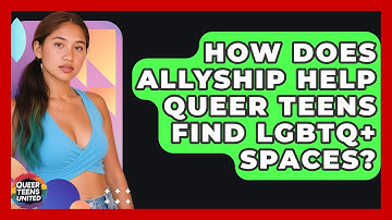 How Does Allyship Help Queer Teens Find LGBTQ+ Spaces? - Queer Teens United