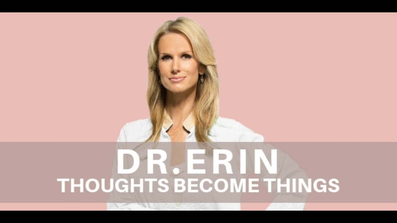THOUGHTS BECOME THINGS | DAILY DR. ERIN THOUGHTS BECOME THINGS | DAILY DR. ERIN