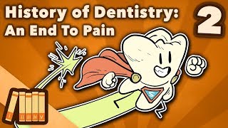 History of Dentistry  An End To Pain  Extra History  Part 2