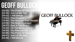 G e o f f B u l l o c k Greatest Hits ~ Top Praise And Worship Songs