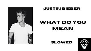 What Do You Mean, Justin Bieber  slowed + reverb