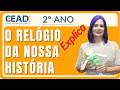 CEADI EXPLICA | 2° ano História | O relógio da nossa história | 2° Bimestre | Prof.ª Eliene Ferreira