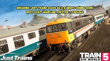 BREAKING: Just Trains Class 86/2 & Mk2Fs Coming Soon! | WCML Preston - Carlisle | Train Sim World 5