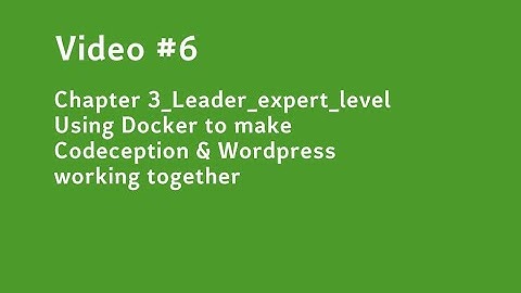 Video #6 Using Docker to make Codeception & Wordpress working together