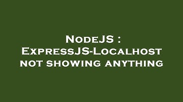 NodeJS : ExpressJS-Localhost not showing anything