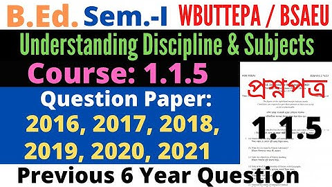 B.Ed 1st Sem. Course 1.1.5 Understanding Discipline and Subjects Question / Previous 6 Year Question