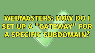 Webmasters: How do I set up a "gateway" for a specific subdomain?