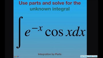 Use integration by Parts and solve for the unknown integral e^(-x) cos x dx