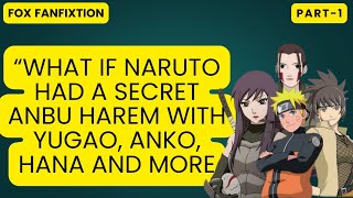“What If Naruto Had a Secret ANBU Harem with Yugao, Anko, Hana and More / Part 1”