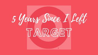 5 Years Since I Left Target Corp