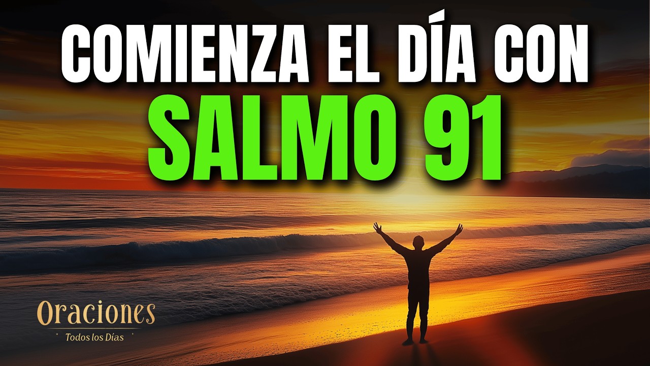 Oración de la Mañana con el SALMO 91 | Poderosa Oración de PROTECCIÓN ...