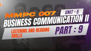 IGNOU MBA JOURNEY- MMPC:007:BUSINESS COMMUNICATION ll |UNIT 5: LISTENING AND READING SKILLS | PART 9