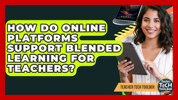 How Do Online Platforms Support Blended Learning For Teachers? - Teacher Tech Toolbox