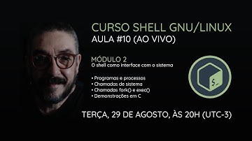 [AO VIVO] Curso Shell GNU/Linux - Aula 10: Programas e processos