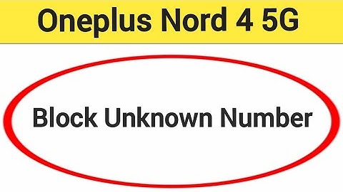 OnePlus Nord 4 5G me unknown number block kaise karen, how to block unknown number