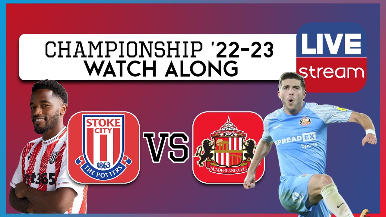 STOKE CITY V SUNDERLAND LIVE WATCH ALONG YouTube