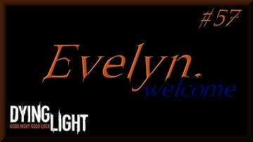 Dying Light | PC Ultra | Part 57: Evelyn, with Mark Jackson