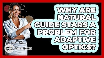 Why Are Natural Guide Stars A Problem For Adaptive Optics? - Physics Frontier