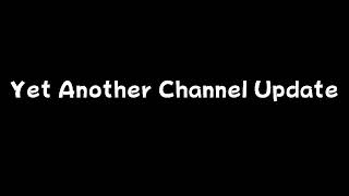 Yet Another Channel Update