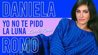 Daniela Romo  Yo no te pido la luna (Lunatic Mat Dance Remix)