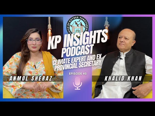 Kp Insights | Host Anmol Sheraz | Guest Khalid Khan (Climate Expert & Ex Provincial Secretary)