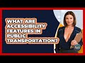 What Are Accessibility Features In Public Transportation? - Second Chance Journey