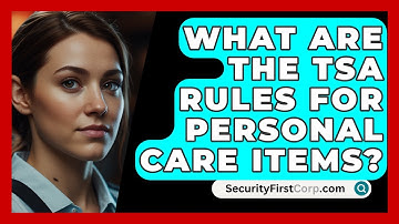 What Are The TSA Rules For Personal Care Items? - SecurityFirstCorp.com