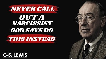 Never Call Out a Narcissist   God Says Do This Instead || Speech By C.S Lewis ||