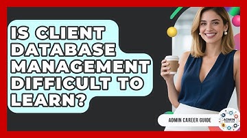 Is Client Database Management Difficult To Learn? - Admin Career Guide