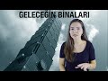 GELECEĞİN BİNALARI