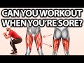 Can You Workout When You're Sore? (WORKOUT OR REST ANOTHER DAY?)