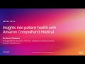 AWS re:Invent 2019: Insights into patient health with Amazon Comprehend Medical (GPSTEC341)