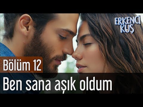 Erkenci Kuş 12. Bölüm - Ben Sana Aşık Oldum