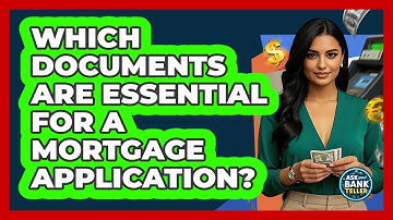 Which Documents Are Essential For A Mortgage Application? - Ask Your Bank Teller
