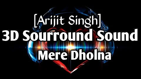 Mere Dholna 3D | Arijit Singh | Bhool Bhulaiyaa 2 | Bass Boosted Sourround Sound | #music3d #kartik