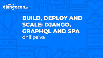 DjangoCon 2021 | Build, deploy and scale Django, GraphQL and SPA | dhilipsiva