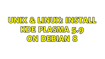 Unix & Linux: Install KDE Plasma 5.9 on Debian 8