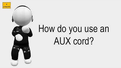 How Do You Use An AUX Cord?