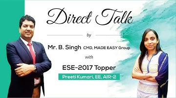 Direct Talk by Preeti Kumari (EE, AIR 2, ESE 2017) with Mr B.Singh, CMD MADE EASY Group