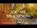 You Are My Strength: Christian Instrumental Worship & Prayer Music With Scriptures🍁CHRISTIAN piano