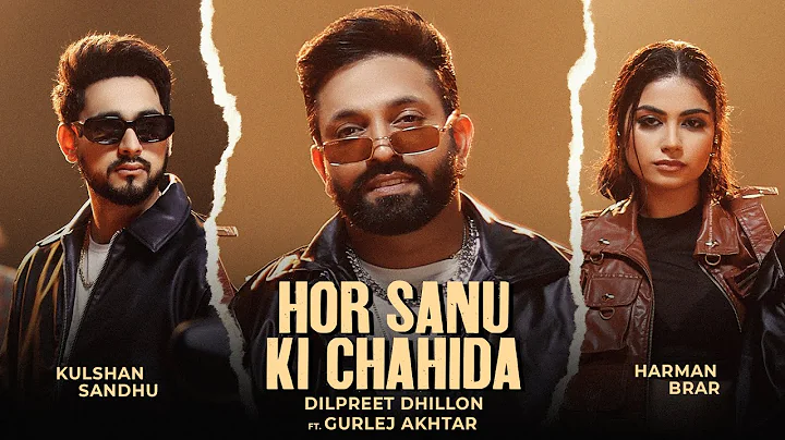 Hor Sanu Ki Chahida | Dilpreet Dhillon | Kulshan Sandhu | Gurlej Akhtar | Inder Chahal | New Punjabi