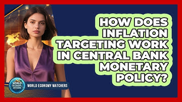 How Does Inflation Targeting Work In Central Bank Monetary Policy? - World Economy Watchers