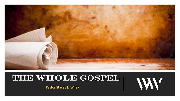 The Whole Gospel- Pastor Stacey L. Wiley