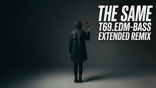 can7say - The Same (T69.EDM-Bass Extended Remix) [Official Audio]