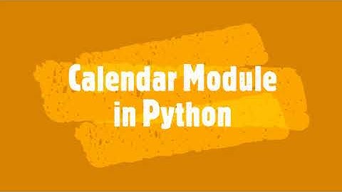 Calendar Module in Python ~ Display the Calendar for any month of any year