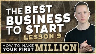 How To Make Your First Million | Lesson 9: Which Business Do I Start?
