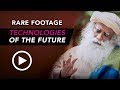 Sadhguru 2018 Sadhguru in SIPEF &#39;18 on  TECHNOLOGIES OF THE FUTURE FORCAST 2100 (video)