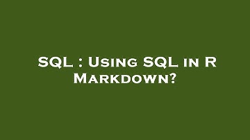 SQL : Using SQL in R Markdown?