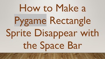 How to Make a Pygame Rectangle Sprite Disappear with the Space Bar