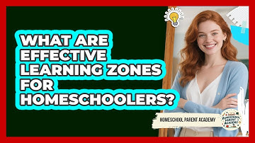 What Are Effective Learning Zones For Homeschoolers? - Homeschool Parent Academy